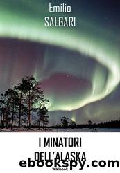 I minatori dell'Alaska (Italian Edition) by Emilio Salgari