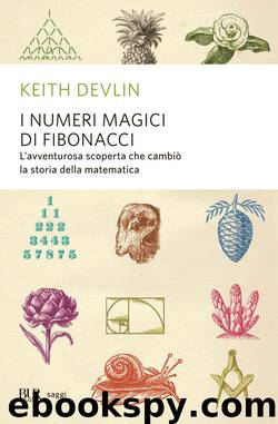 I numeri magici di Fibonacci. L'avventurosa scoperta che cambiò la storia della matematica by Keith Devlin