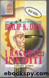 I racconti inediti - Volume Primo by Dick Philip K