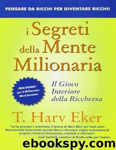 I segreti della mente milionaria: Il gioco interiore della ricchezza (Italian Edition) by T. Harv Eker
