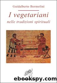 I vegetariani nelle tradizioni spirituali by Guidalberto Bormolini