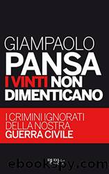 I vinti non dimenticano: I crimini ignorati della nostra guerra civile (Italian Edition) by Giampaolo Pansa