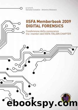 IISFA Memberbook 2009 DIGITAL FORENSICS: Condivisione della conoscenza tra i membri dell'IISFA ITALIAN CHAPTER (Italian Edition) by Gerardo Costabile & Antonino Attanasio