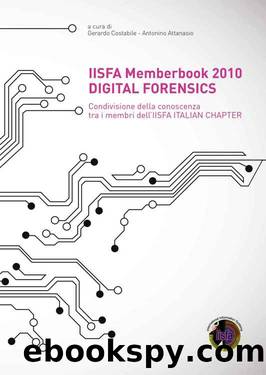 IISFA Memberbook 2010 DIGITAL FORENSICS: Condivisione della conoscenza tra i membri dell'IISFA ITALIAN CHAPTER (Italian Edition) by Gerardo Costabile & Antonino Attanasio
