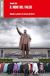 IL NIDO DEL FALCO - Edizione digitale: Mondo e potere in Corea del Nord (Italian Edition) by Antonio Fiori