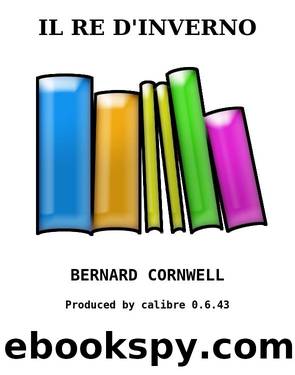 IL RE D'INVERNO by BERNARD CORNWELL