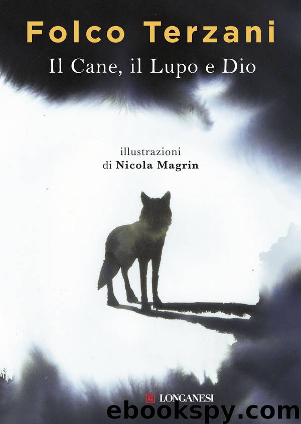 Il Cane, il Lupo e Dio by Folco Terzani
