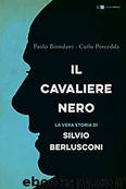 Il Cavaliere nero: La biografia non autorizzata di Silvio Berlusconi (Italian Edition) by Carlo Porcedda & Paolo Biondani
