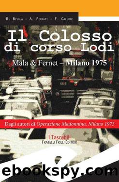 Il Colosso di corso Lodi. Mala & Fernet - Milano 1975 (Italian Edition) by R. Besola & A. Ferrari & F. Gallone