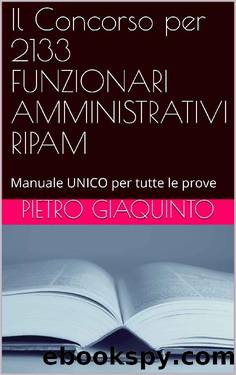 Il Concorso per 2133 FUNZIONARI AMMINISTRATIVI RIPAM: Manuale UNICO per tutte le prove (Corsi e Concorsi STUDIOPIGI Vol. 70) (Italian Edition) by Pietro Giaquinto