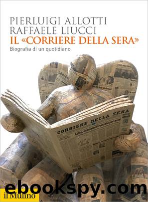 Il Corriere della Sera by Pierluigi Allotti;Raffaele Liucci;