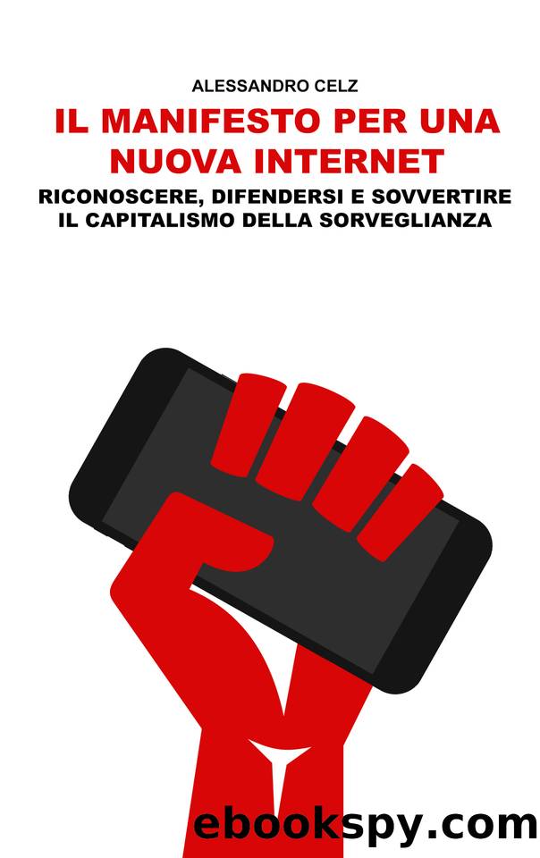 Il Manifesto per una nuova Internet: Riconoscere, difendersi e sovvertire il capitalismo della sorveglianza. (Italian Edition) by Celz Alessandro