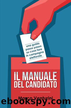 Il Manuale del Candidato: una guida passo passo su cosa fare in campagna elettorale (Italian Edition) by Marco Venturini