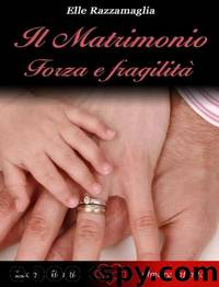 Il Matrimonio Forza e fragilita by ELLE RAZZAMAGLIA
