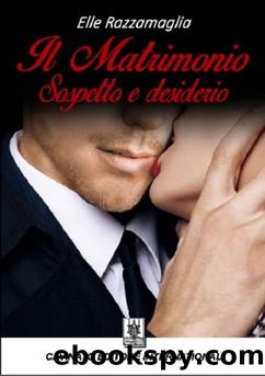Il Matrimonio Sospetto e Desiderio by Elle Razzamaglia
