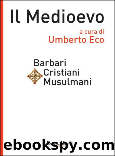 Il Medioevo -Barbari, Cristiani, Musulmani by Umberto Eco