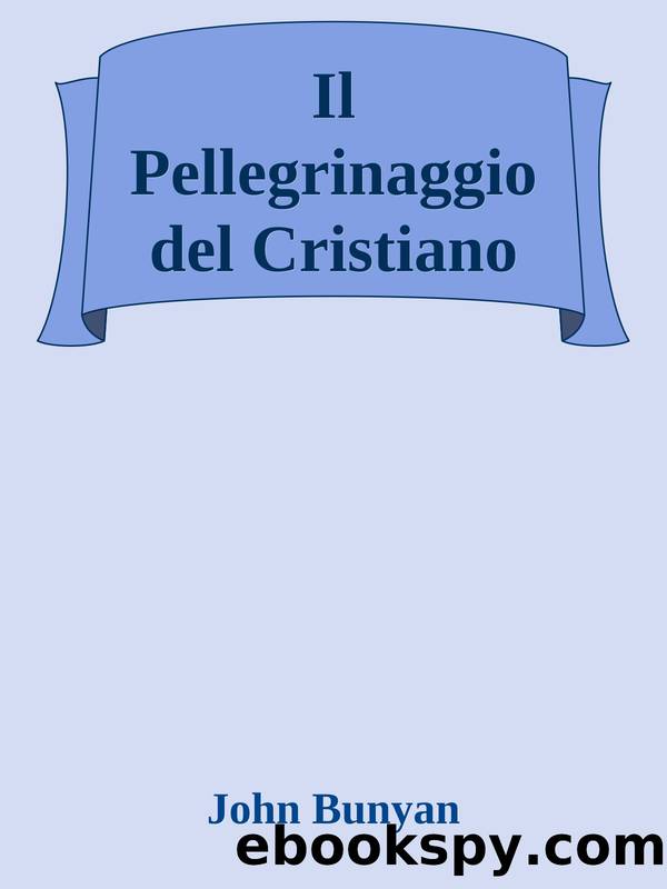 Il Pellegrinaggio del Cristiano by John Bunyan