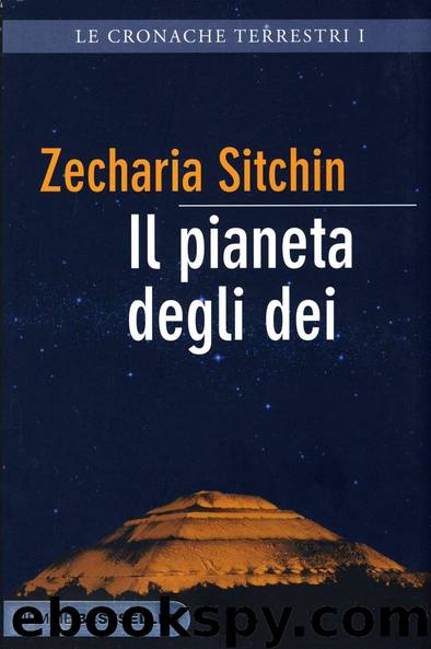 Il Pianeta degli Dei. Le cronache terrestri 1 by Zecharia Sitchin