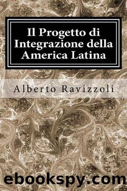 Il Progetto di Integrazione della America Latina (Italian Edition) by Alberto Ravizzoli