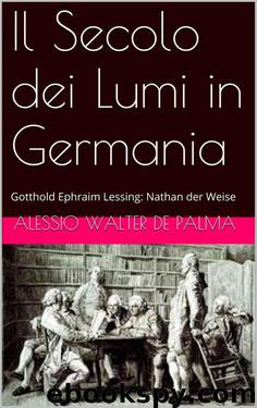 Il Secolo dei Lumi in Germania: Gotthold Ephraim Lessing: Nathan der Weise (Italian Edition) by Alessio Walter De Palma