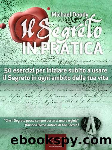 Il Segreto in Pratica. 50 esercizi per iniziare subito a usare il Segreto in ogni ambito della tua vita (Italian Edition) by Michael Doody