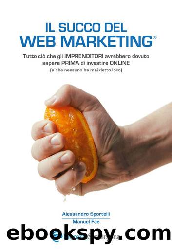 Il Succo del Web Marketing (Italian Edition) by Alessandro Sportelli & Manuel Faè