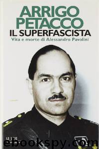 Il Superfascista. Vita e morte di Alessandro Pavolini by Arrigo Petacco