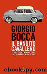 Il bandito Cavallero: Storia di un criminale che voleva fare la rivoluzione by Giorgio Bocca