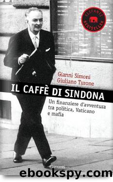 Il caffÃ¨ di Sindona. Un finanziere d'avventura tra politica, Vaticano e mafia by Simoni Gianni & Turone Giuliano