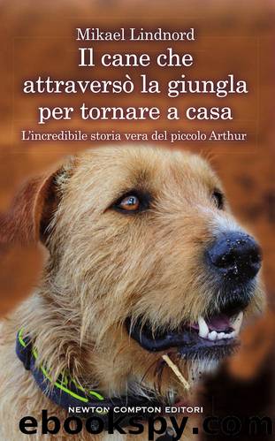 Il cane che attraversò la giungla per tornare a casa (eNewton Saggistica) (Italian Edition) by Mikael Lindnord