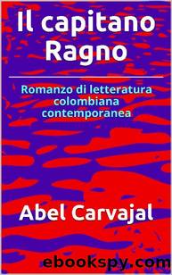 Il capitano Ragno: Romanzo di letteratura colombiana contemporanea (Italian Edition) by Abel Carvajal
