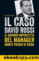 Il caso David Rossi: Il suicidio imperfetto del manager Monte dei Paschi di Siena by Davide Vecchi