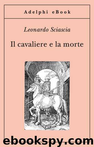 Il cavaliere e la morte (Gli Adelphi) (Italian Edition) by Leonardo Sciascia
