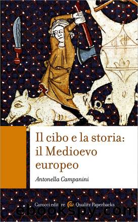 Il cibo e la storia: il Medioevo europeo by Antonella Campanini