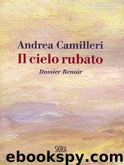 Il cielo rubato (Dossier Renoir) by Andrea Camilleri