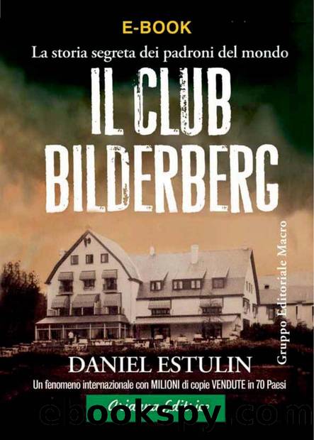 Il club Bilderberg. La storia segreta dei padroni del mondo by Daniel Estulin & M. Zanarini