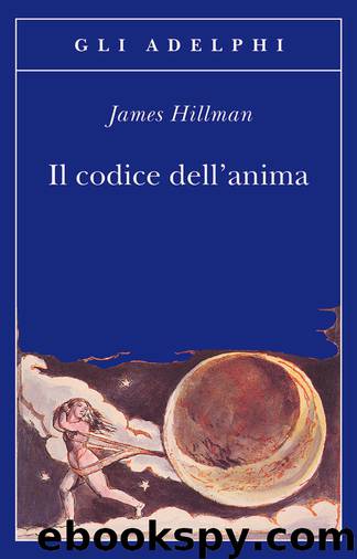 Il codice dell'anima. Carattere, vocazione, destino by James Hillman
