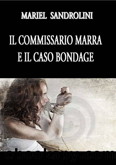 Il commissario Marra e il caso bondage by Mariel Sandrolini