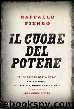 Il cuore del potere: Il “Corriere della Sera” nel racconto di un suo storico giornalista (Italian Edition) by Raffaele Fiengo