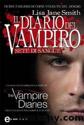 Il diario del vampiro - Sete di sangue by Lisa Jane Smith