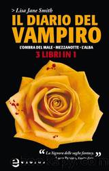 Il diario del vampiro. L'ombra del male - Mezzanotte - L'alba by Lisa Jane Smith