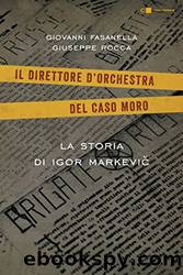Il direttore d'orchestra del caso Moro: La storia di Igor Markevic by Giovanni Fasanella & Giuseppe Rocca