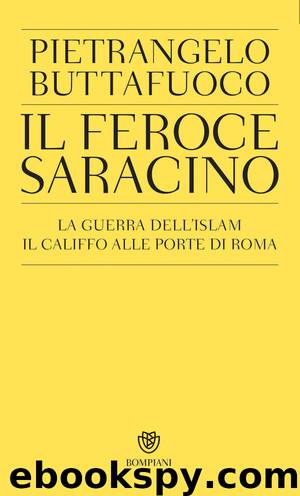 Il feroce saracino. La guerra dell'islam. Il califfo alle porte di Roma (2015) by Pietrangelo Buttafuoco