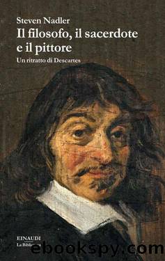 Il filosofo, il sacerdote e il pittore. Un ritratto di Descartes (2014) by Steven Nadler