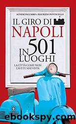 Il giro di Napoli in 501 luoghi by Agnese Palumbo & Maurizio Ponticello