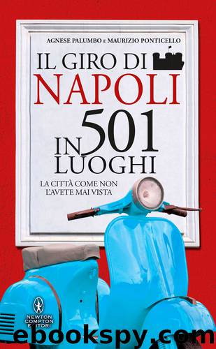 Il giro di Napoli in 501 luoghi by Agnese Palumbo – Maurizio Ponticello