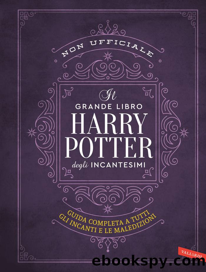 Il grande libro degli incantesimi di Harry Potter (non ufficiale): Guida completa a tutti gli incanti e le maledizioni by AA.VV