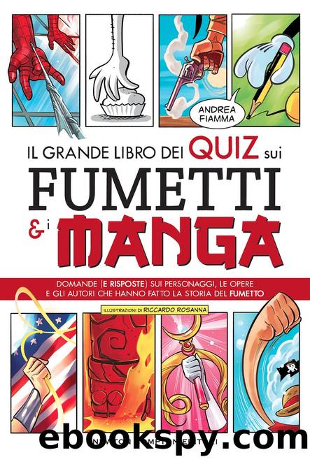Il grande libro dei quiz sui fumetti e i manga by Andrea Fiamma & Riccardo Rosanna