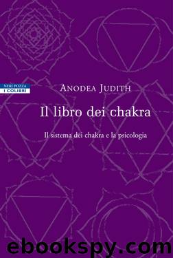 Il libro dei chakra. Il sistema dei chakra e la psicologia by Anodea Judith