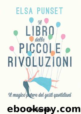 Il libro delle piccole rivoluzioni: Il magico potere dei gesti quotidiani (Italian Edition) by Elsa Punset